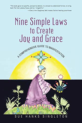 Singleton, Sue Hanks Nine Simple Laws To Create Joy And Grace, A Comprehensive Guide To Manifestation
