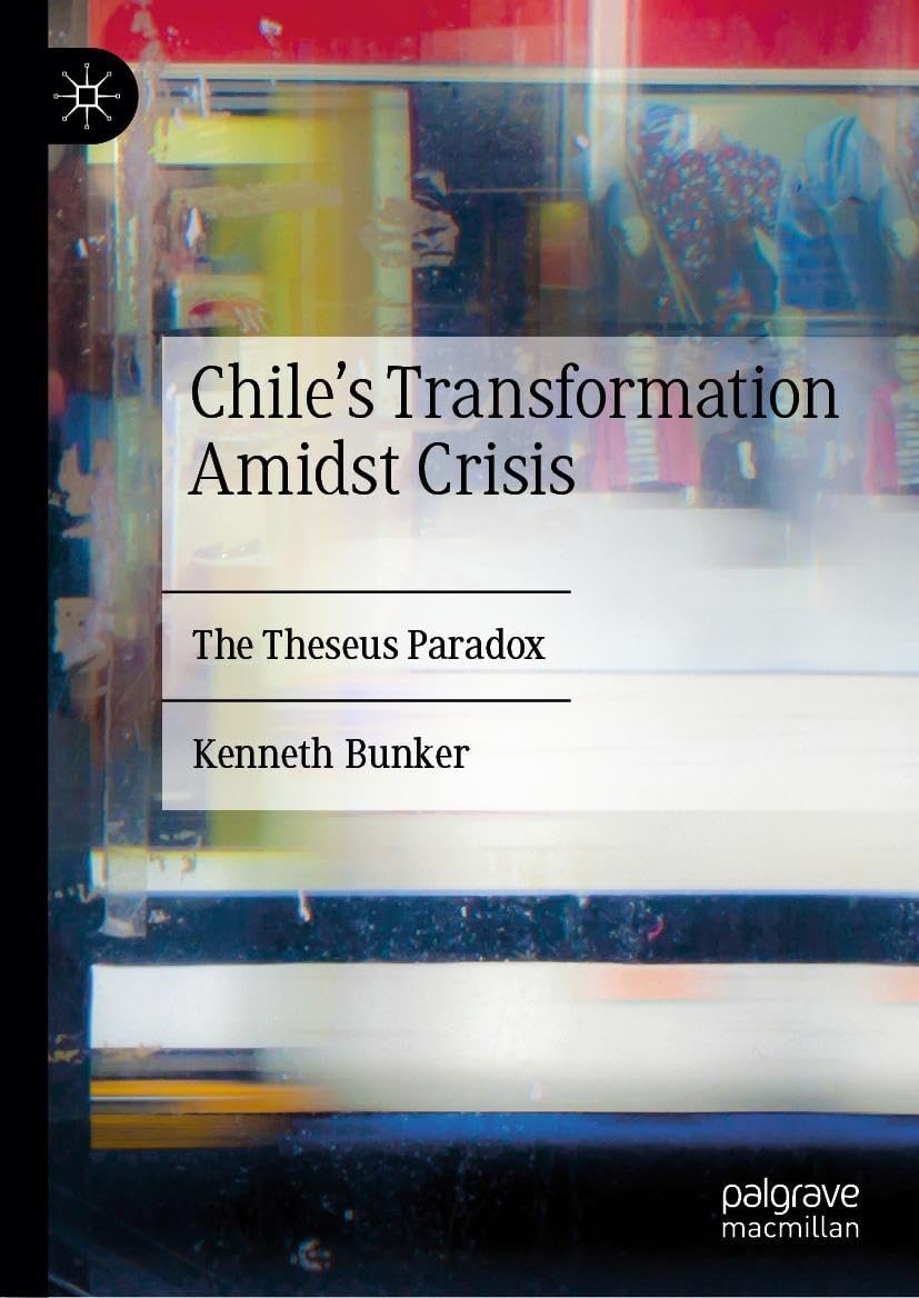 Chile's Transformation Amidst Crisis: The Theseus Paradox (Latin American Political Economy)