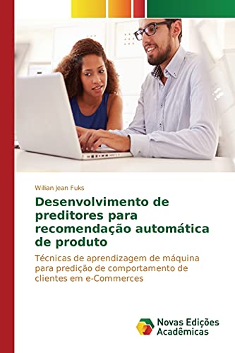 Desenvolvimento de preditores para recomendação automática de produto: Técnicas de aprendizagem de máquina para predição de comportamento de clientes em e-Commerces