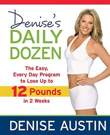 Denise's Daily Dozen: The Easy, Every Day Program to Lose Up to 12 Pounds in 2 Weeks