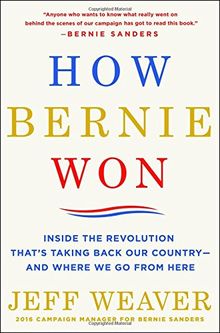 How Bernie Won: Inside the Revolution That's Taking Back Our Country--And Where We Go from Here