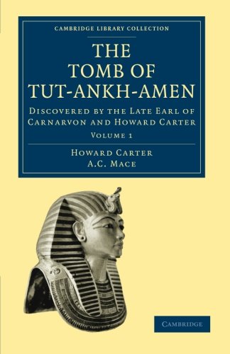 The Tomb of Tut-Ankh-Amen 3 Volume Set: The Tomb of Tut-Ankh-Amen: Discovered By The Late Earl Of Carnarvon And Howard Carter (Cambridge Library Collection - Egyptology)