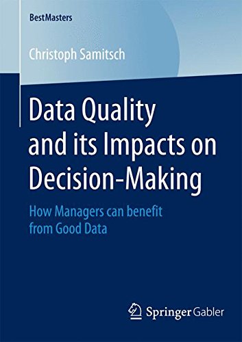Data Quality and its Impacts on Decision-Making: How Managers can benefit from Good Data (BestMasters)