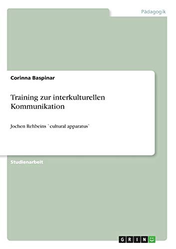 Training zur interkulturellen Kommunikation: Jochen Rehbeins `cultural apparatus`