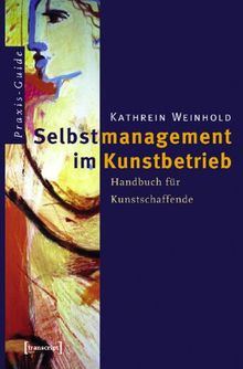 Selbstmanagement im Kunstbetrieb: Handbuch für Kunstschaffende von Kathrein Weinhold | Buch | Zustand gut