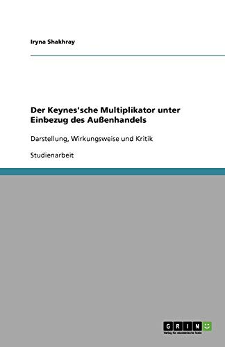 Der Keynes'sche Multiplikator unter Einbezug des Außenhandels: Darstellung, Wirkungsweise und Kritik