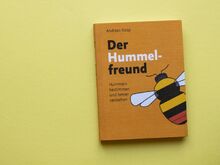 Der Hummelfreund: Hummeln bestimmen und besser verstehen