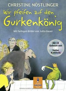 Wir pfeifen auf den Gurkenkönig: Mit farbigen Bildern von Jutta Bauer und den schönsten Auszügen aus dem Kinderroman auf CD, gelesen von Stefan Kaminski (Gulliver) von Nöstlinger, Christine | Buch | Zustand gut