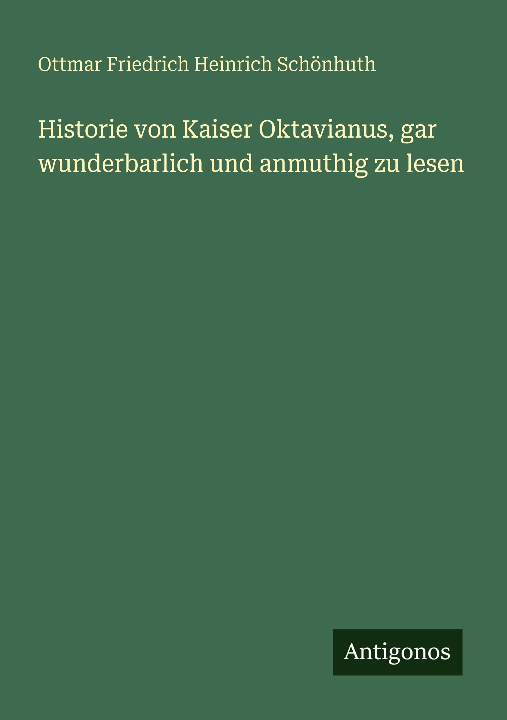 Historie von Kaiser Oktavianus, gar wunderbarlich und anmuthig zu lesen