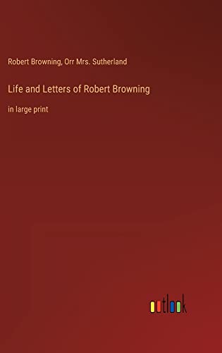 Life and Letters of Robert Browning: in large print