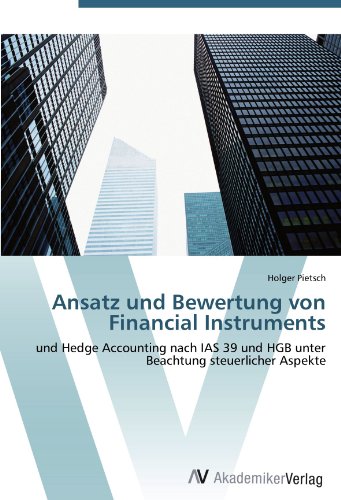 Ansatz und Bewertung von Financial Instruments: und Hedge Accounting nach IAS 39 und HGB unter Beachtung steuerlicher Aspekte