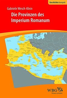 Die Provinzen des Imperium Romanum: Geschichte, Herrschaft, Verwaltung (Geschichte Kompakt)