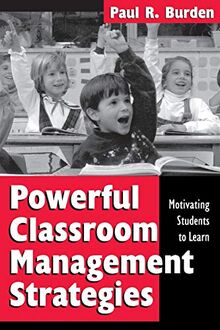 Powerful Classroom Management Strategies: Motivating Students to Learn