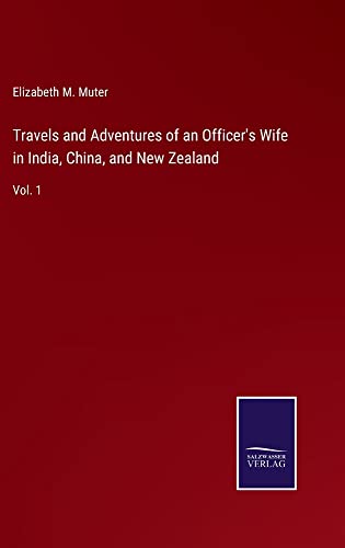 Travels and Adventures of an Officer's Wife in India, China, and New Zealand: Vol. 1