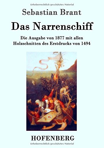 Das Narrenschiff: Die Ausgabe von 1877 mit allen Holzschnitten des Erstdrucks von 1494