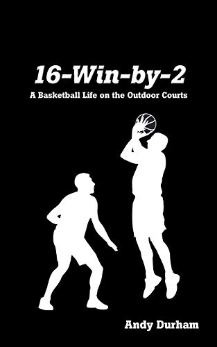 16-Win-by-Two: A Basketball Life on the Outdoor Courts