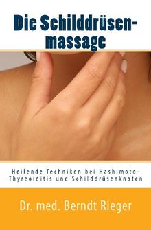 Die Schilddrüsenmassage: Heilende Techniken bei Hashimoto-Thyreoiditis und Schilddrüsenknoten