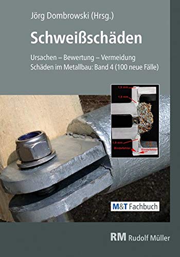 Schweißschäden: Ursachen - Bewertung - Vermeidung Schäden im Metallbau: Band 4 (100 neue Fälle)