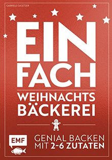 Einfach Weihnachtsbäckerei: Genial backen mit 2-6 Zutaten