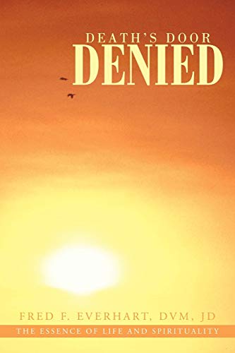 Death's Door Denied: The Man That Should Have Died, Would Have Died, But Could Not Die.