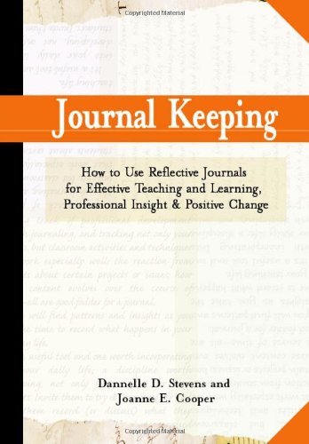 Journal Keeping: How to Use Reflective Writing for Learning, Teaching, Professional Insight and Positive Change: How to Use Reflective Journals for ... Professional Insight, and Positive Change