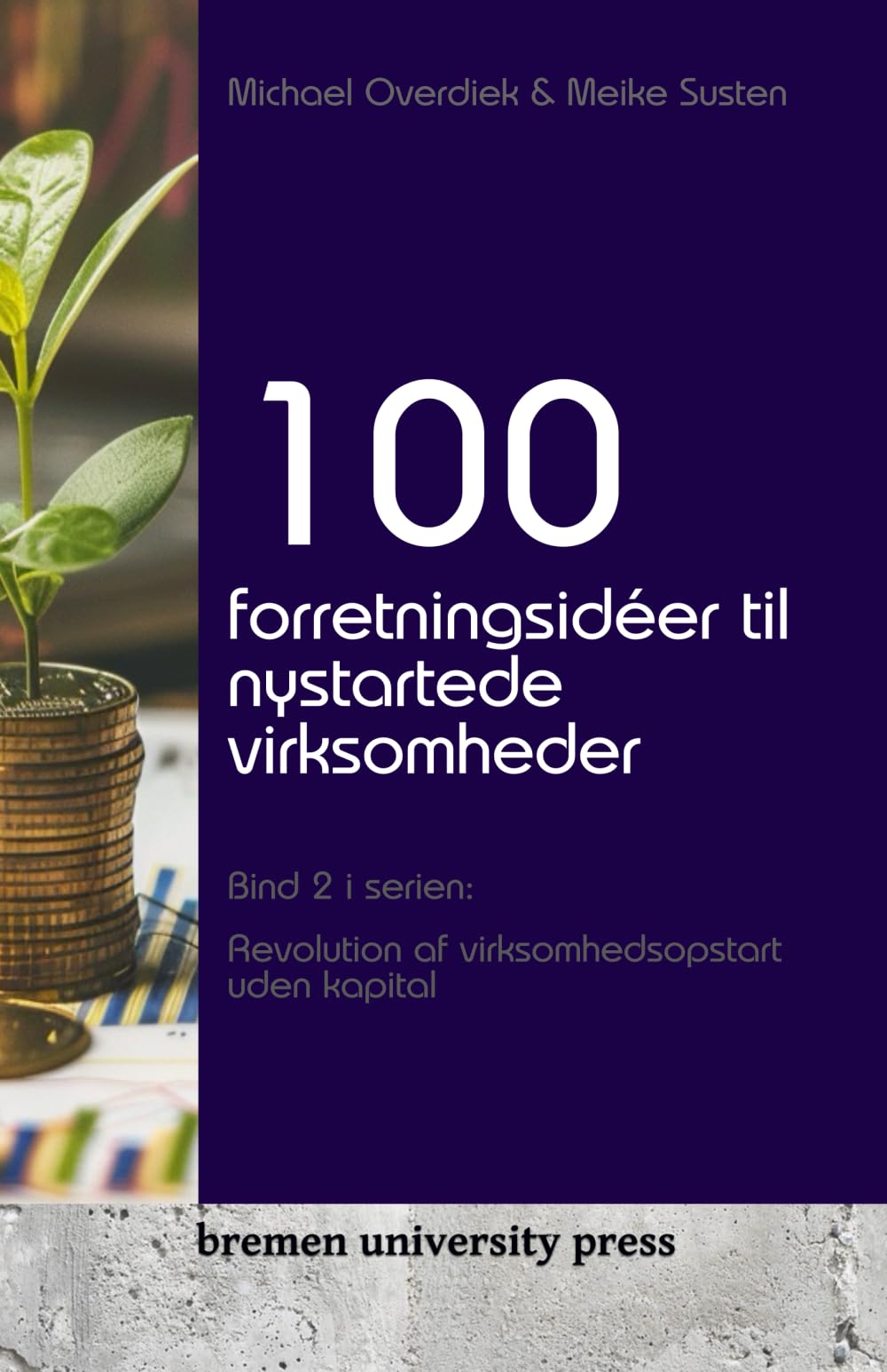 100 forretningsidéer til nystartede virksomheder: Bind 2 i serien: Revolution af virksomhedsopstart uden kapital