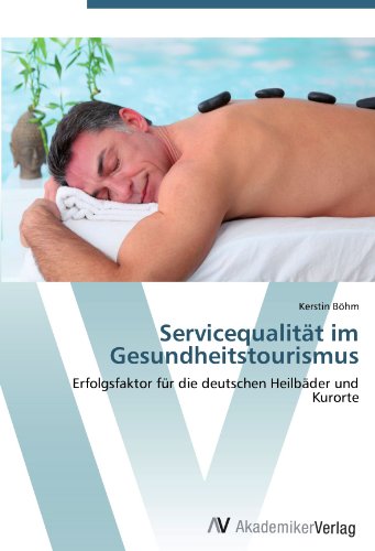 Servicequalität im Gesundheitstourismus: Erfolgsfaktor für die deutschen Heilbäder und Kurorte