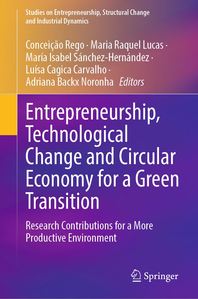 Entrepreneurship, Technological Change and Circular Economy for a Green Transition: Research Contributions for a More Productive Environment (Studies ... Structural Change and Industrial Dynamics)
