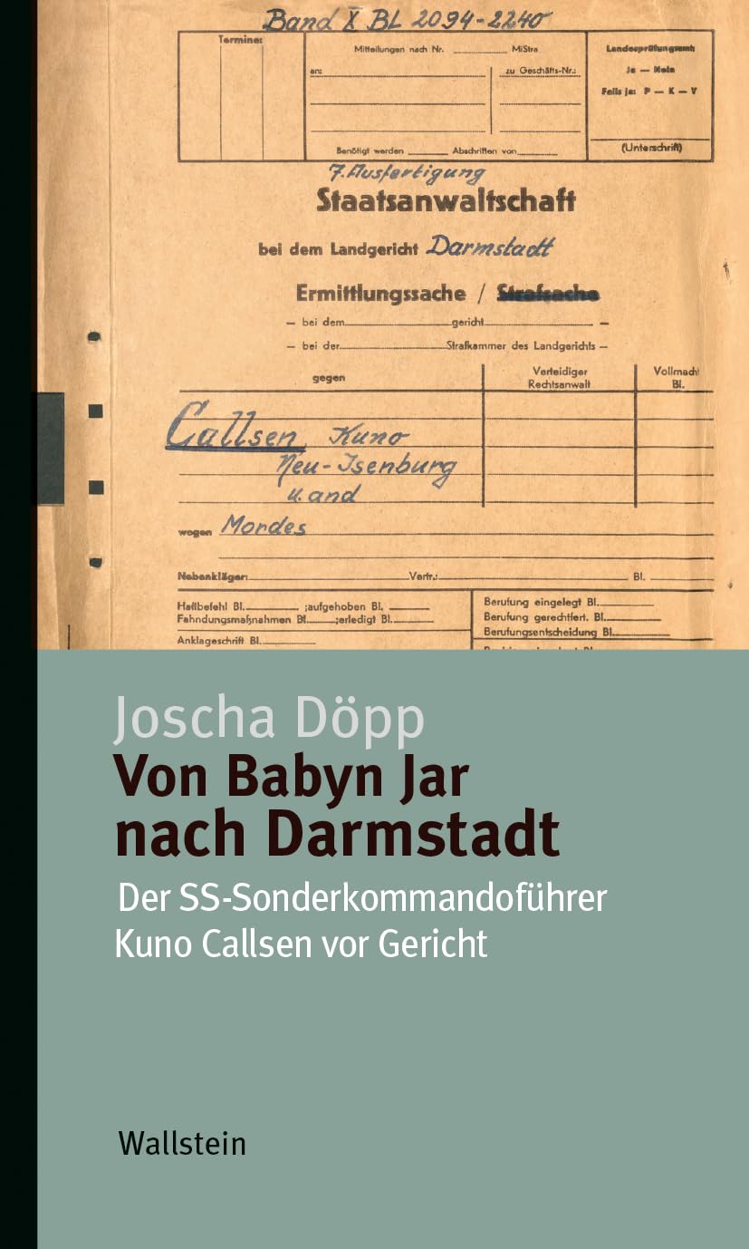 Von Babyn Jar nach Darmstadt: Der SS-Sonderkommandoführer Kuno Callsen vor Gericht (Kleine Reihe zur Geschichte und Wirkung des Holocaust)