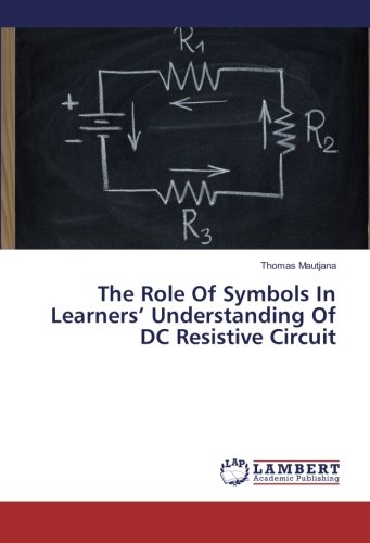 The Role Of Symbols In Learners’ Understanding Of DC Resistive Circuit