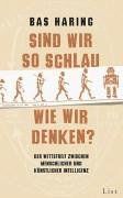 Sind wir so schlau, wie wir denken?: Der Wettstreit zwischen menschlicher und künstlicher Intelligenz