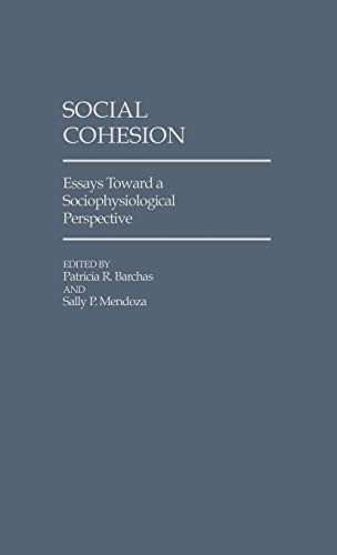 Social Cohesion: Essays Toward a Sociophysiological Perspective (Contributions in Sociology)