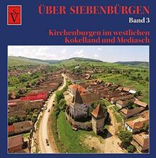 Über Siebenbürgen - Band 3: Kirchenburgen im westlichen Kokelland und Mediasch (Über Siebenbürgen / Bildbände mit Luftaufnahmen der Kirchenburgen)