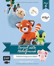 Tierisch süße Häkelfreunde 6: Fröhliche Amigurumis häkeln