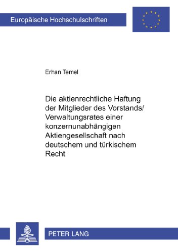 Die aktienrechtliche Haftung der Mitglieder des Vorstands/Verwaltungsrates einer konzernunabhängigen Aktiengesellschaft nach deutschem und türkischem ... / Publications Universitaires Européennes)