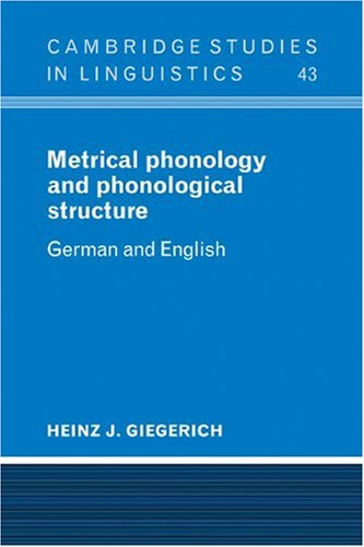 Metrical Phonology and Phonological Structure: German and English (Cambridge Studies in Linguistics, Band 43)