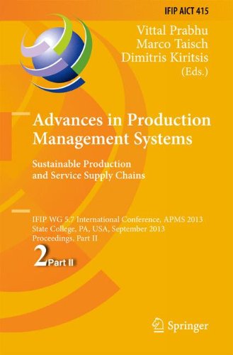 Advances in Production Management Systems. Sustainable Production and Service Supply Chains: IFIP WG 5.7 International Conference, APMS 2013, State ... in Information and Communication Technology)
