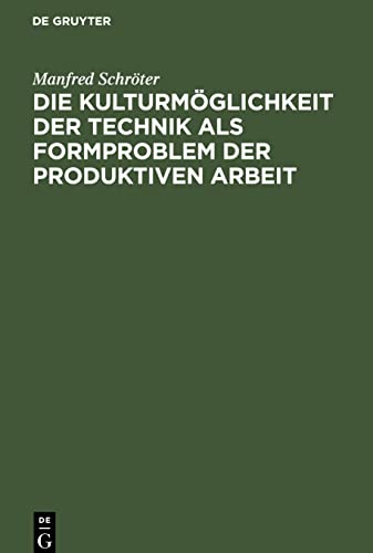 Die Kulturmöglichkeit der Technik als Formproblem der produktiven Arbeit: Kritische Studien zur Darlegung der Zivilisation und der Kultur der Gegenwart