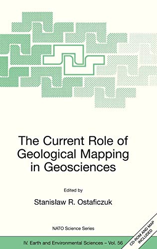 The Current Role of Geological Mapping in Geosciences: Proceedings of the NATO Advanced Research Workshop on Innovative Applications of GIS in ... 2003 (Nato Science Series: IV:, 56, Band 56)