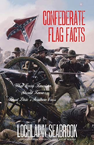 Seabrook, L: Confederate Flag Facts: What Every American Should Know About Dixie's Southern Cross
