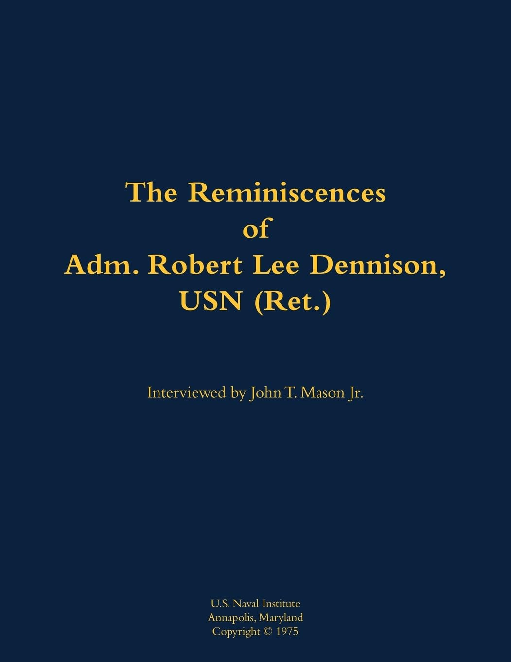 The Reminiscences of Adm. Robert Lee Dennison, USN (Ret.): 1901-1980