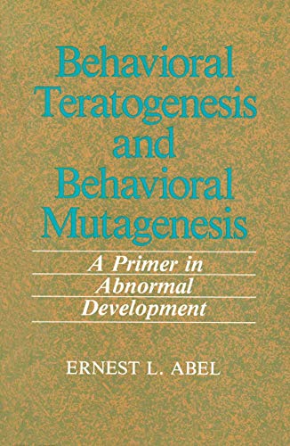 Behavioral Teratogenesis and Behavioral Mutagenesis: A Primer In Abnormal Development