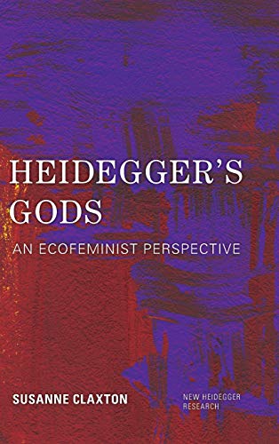 Heidegger's Gods: An Ecofeminist Perspective (New Heidegger Research)
