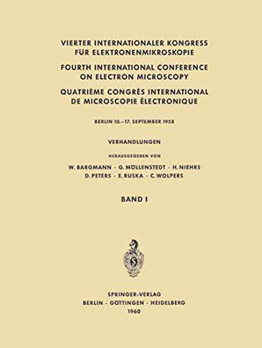 Vierter Internationaler Kongress für Elektronenmikroskopie / Fourth International Conference on Electron Microscopy / Quatrième Congrès International ... Band I Physikalisch-Technischer Teil