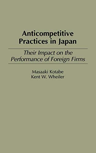 Anticompetitive Practices in Japan: Their Impact on the Performance of Foreign Firms (Production Sourcebooks; 11)