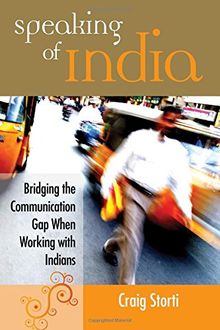 Speaking of India: Bridging the Communication Gap When Working with Indians: Bridging the Communication Gap Between India and the West