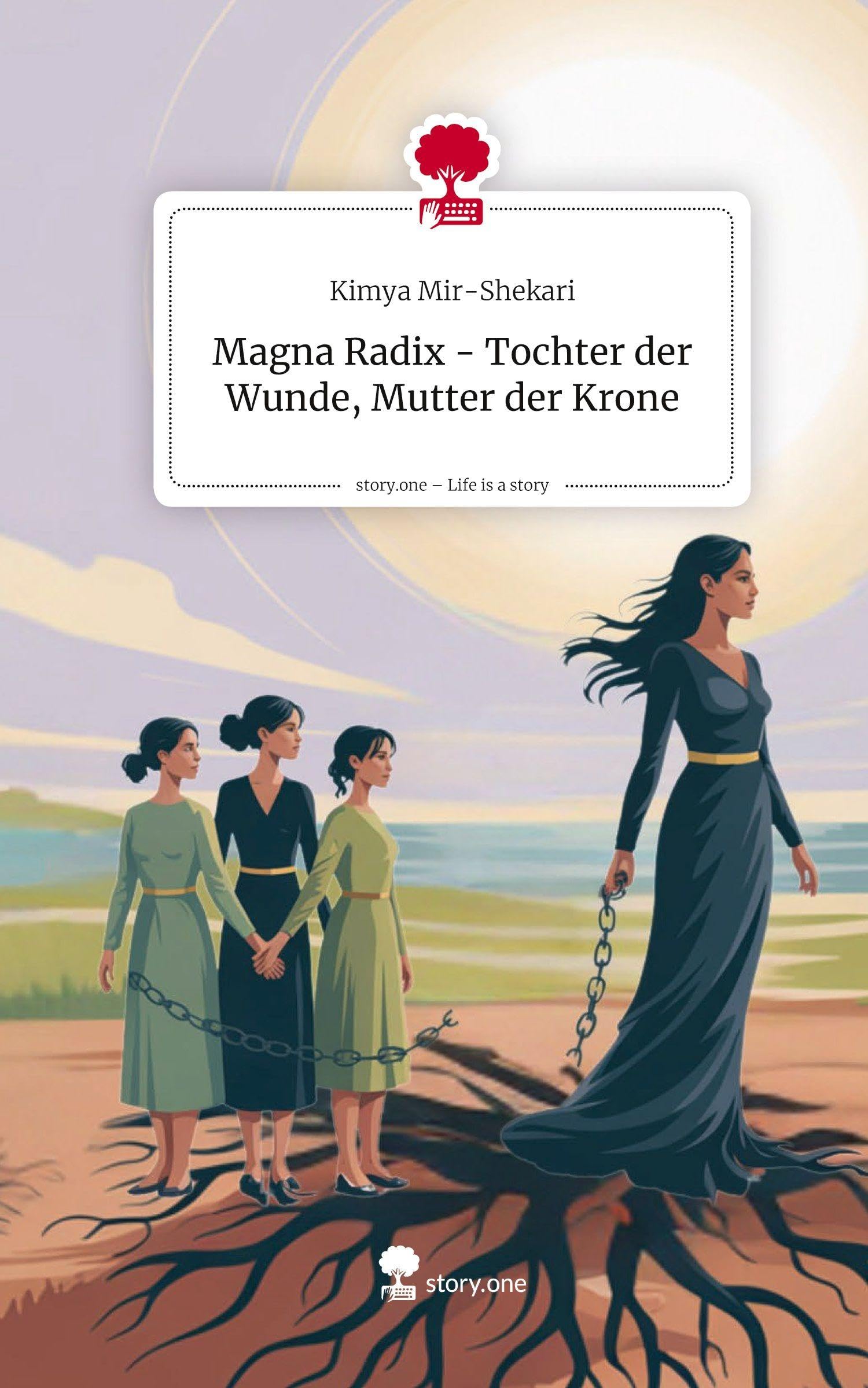 Magna Radix - Tochter der Wunde, Mutter der Krone. Life is a Story - story.one