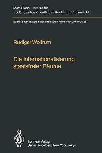 Die Internationalisierung staatsfreier Räume / The Internationalization of Common Spaces Outside National Jurisdiction: Die Entwicklung einer ... Recht und Völkerrecht, 85, Band 85)