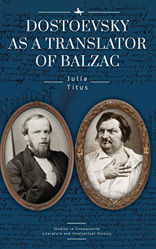 Dostoevsky as a Translator of Balzac (Studies in Comparative Literature and Intellectual History)
