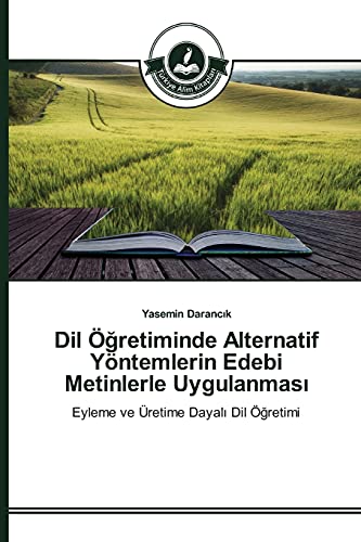 Dil Öğretiminde Alternatif Yöntemlerin Edebi Metinlerle Uygulanması: Eyleme ve Üretime Dayalı Dil Öğretimi: Eyleme ve Üretime Dayali Dil Ögretimi